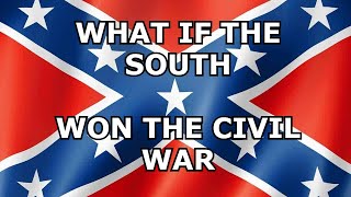 What if the South Won the Civil war? A Confederate victory
