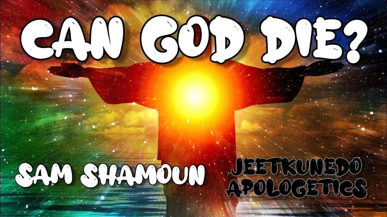 Sam Shamoun - Can GOD die? Refuting Anti-Trinitarians
