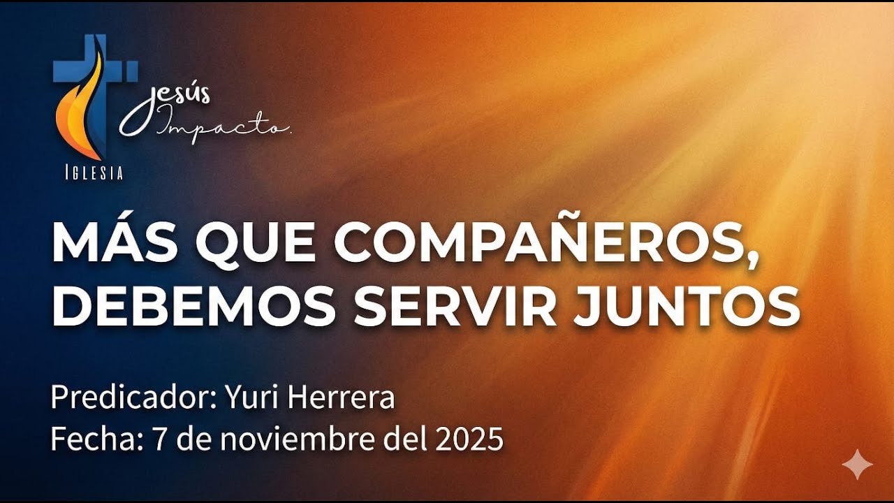 TEMA: MAS QUE COMPAÑEROS DEBEMOS SERVIR JUNTOS - YURI HERRERA - 7 NOVIEMBRE 2025