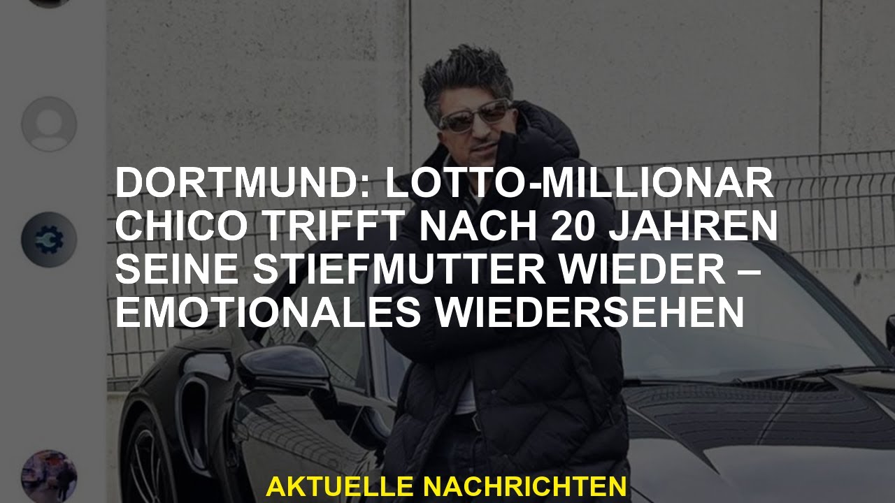 Dortmund Lotto Millionaire Chico Trifft Seine Stiefmutter Nach 20 dortmund-lotto-millionaire-chico-trifft-seine-stiefmutter-nach-20
