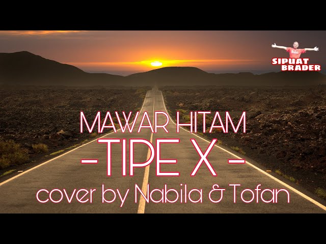 MAWAR HITAM -TIPE X-. cover by Nabila dan Tofan class=