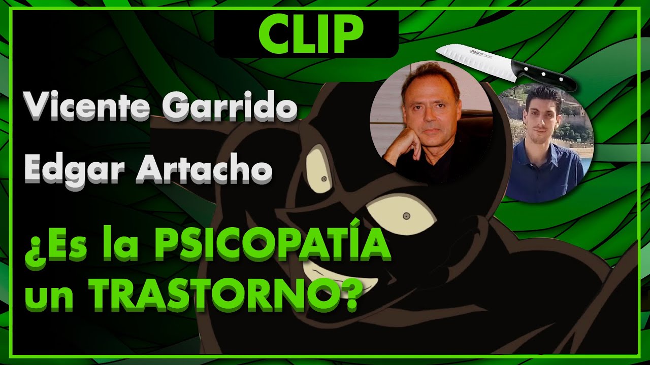 ¿Es la PSICOPATÍA un TRASTORNO? 🙅‍♂️ - Vicente Garrido y Edgar Artacho