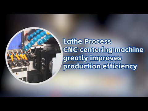 Lathe Process | CNC centering machine greatly improves production ...