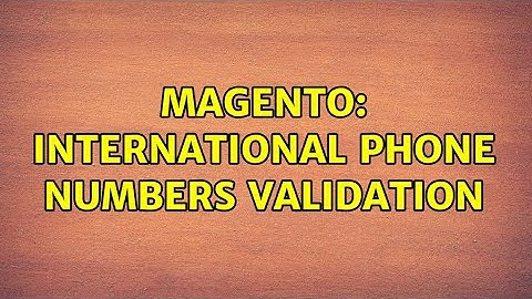 Magento: International phone numbers validation