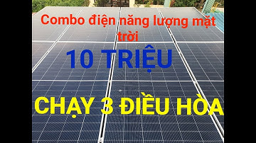 COMBO ĐIỆN (NLMT) CHI PHÍ 10TR CÓ THỂ CHẠY 3 ĐIỀU HÒA VÔ TƯ