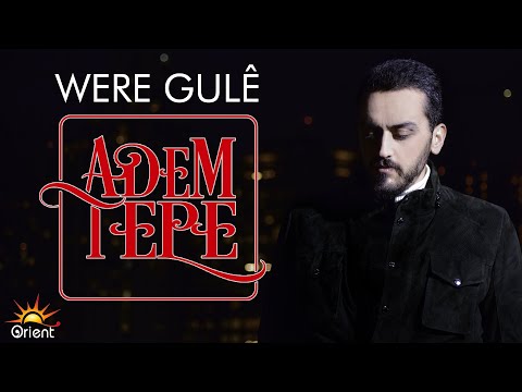 Adem Tepe - Were Gulê [Official Music Video]