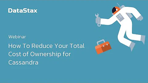 How To Reduce Your Total Cost of Ownership for Cassandra