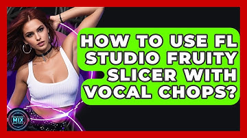 How To Use FL Studio Fruity Slicer With Vocal Chops? | Electronic Mix Masters