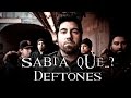 ¿Sabias Que...? DEFTONES