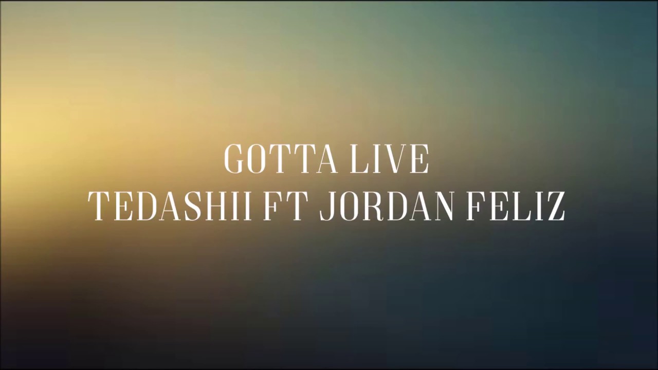 Watch Gotta Live - Tedashii Ft Jordan Feliz [Lyric Video] on YouTube