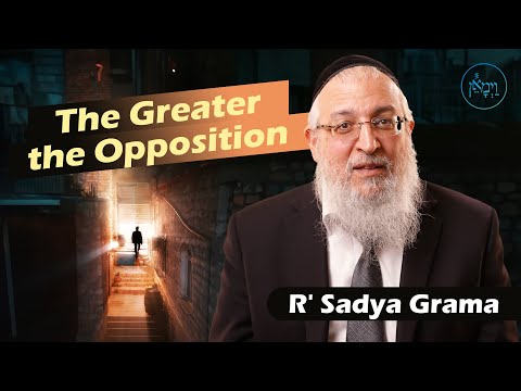 Vayimaen (וימאן) R' Sadya Grama - The Greater the Opposition