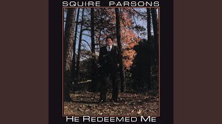 Video thumbnail of "Squire Parsons - He Redeemed Me"