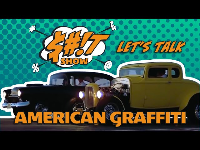 Sh*t Show Podcast: American Graffiti (1973) class=