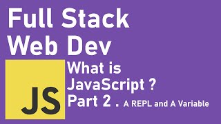 Full Stack Web Development (2020)| What Is Javascript - Part 2 (A REPL and a Variable) (Junior Dev)