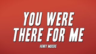 Henry Moodie - you were there for me (Lyrics)