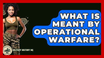 What Is Meant By Operational Warfare? - Military History HQ