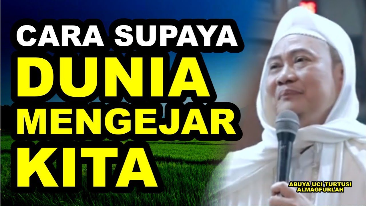 CARA SUPAYA DUNIA MENGEJAR KITA (ABUYA UCI TURTUSI)