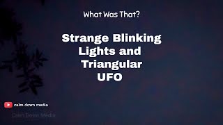 Strange Flashing Lights and Triangular UFO