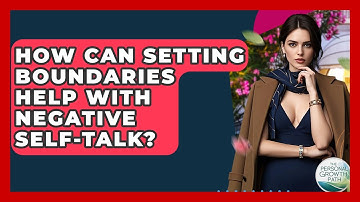 How Can Setting Boundaries Help With Negative Self-talk? - The Personal Growth Path