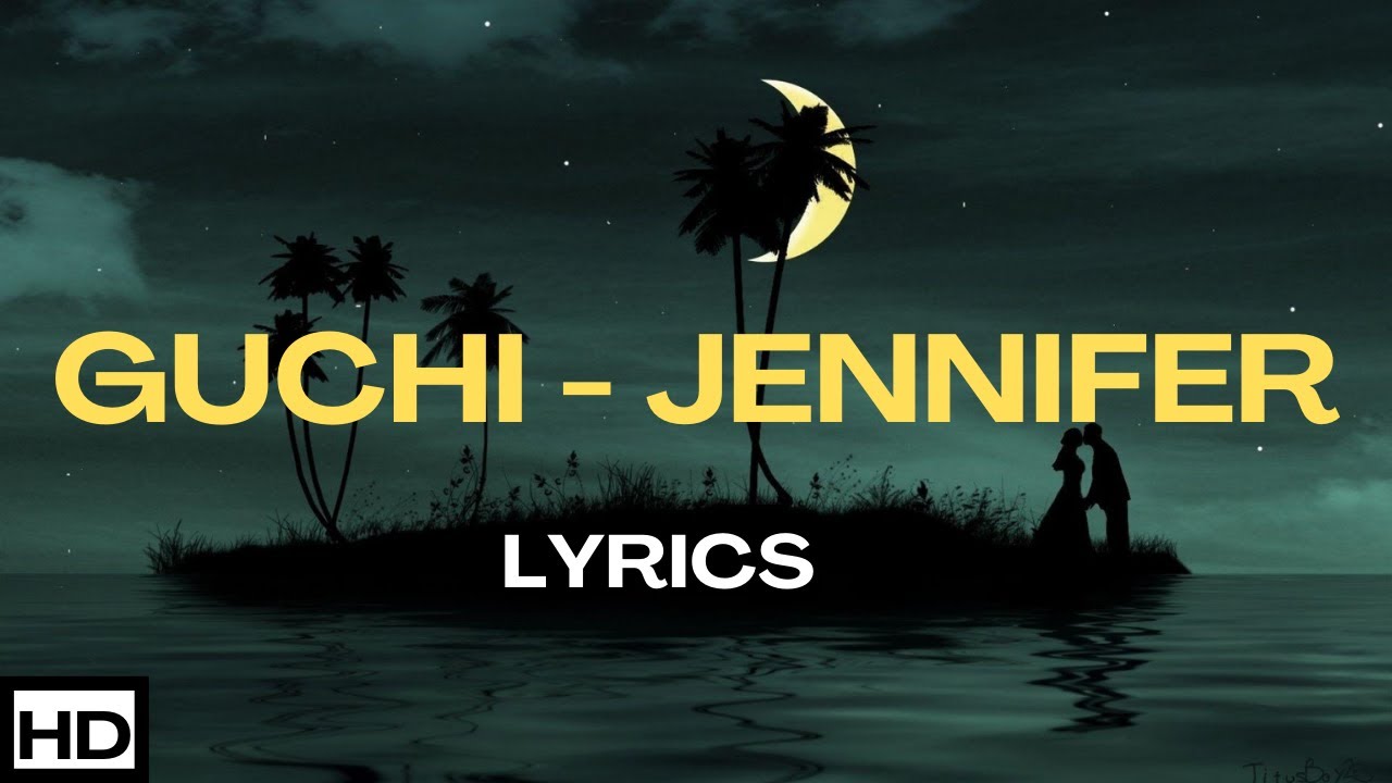 GUCHI JENNIFER LYRICS VIDEO (NEW) "you say you got me" YouTube