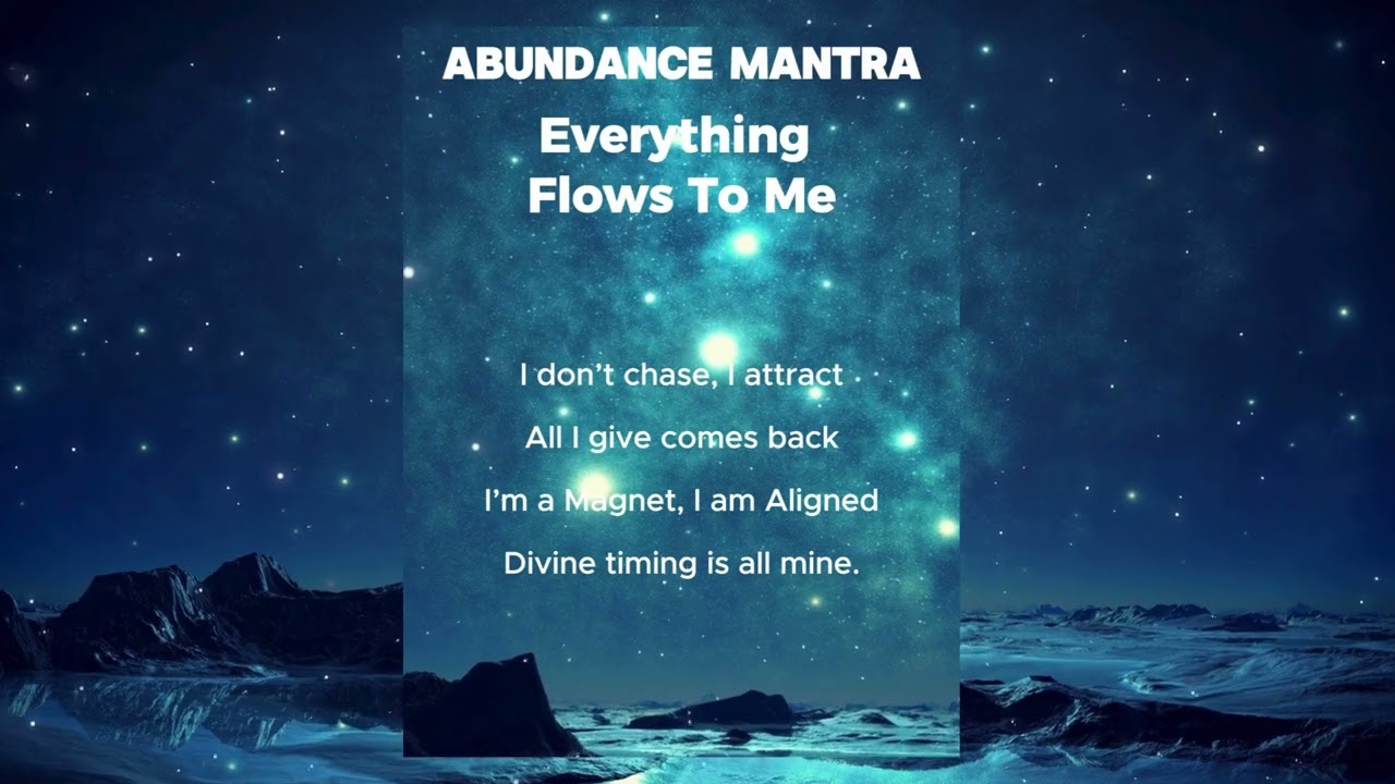 ABUNDANCE MANTRA| Everything Flows To Me |Repeat it| Feel it| Manifest it.
