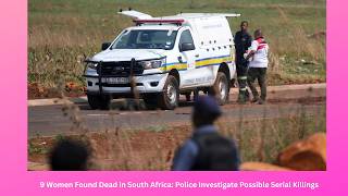 9 Women Found Dead in South Africa: Police Investigate Possible Serial Killings