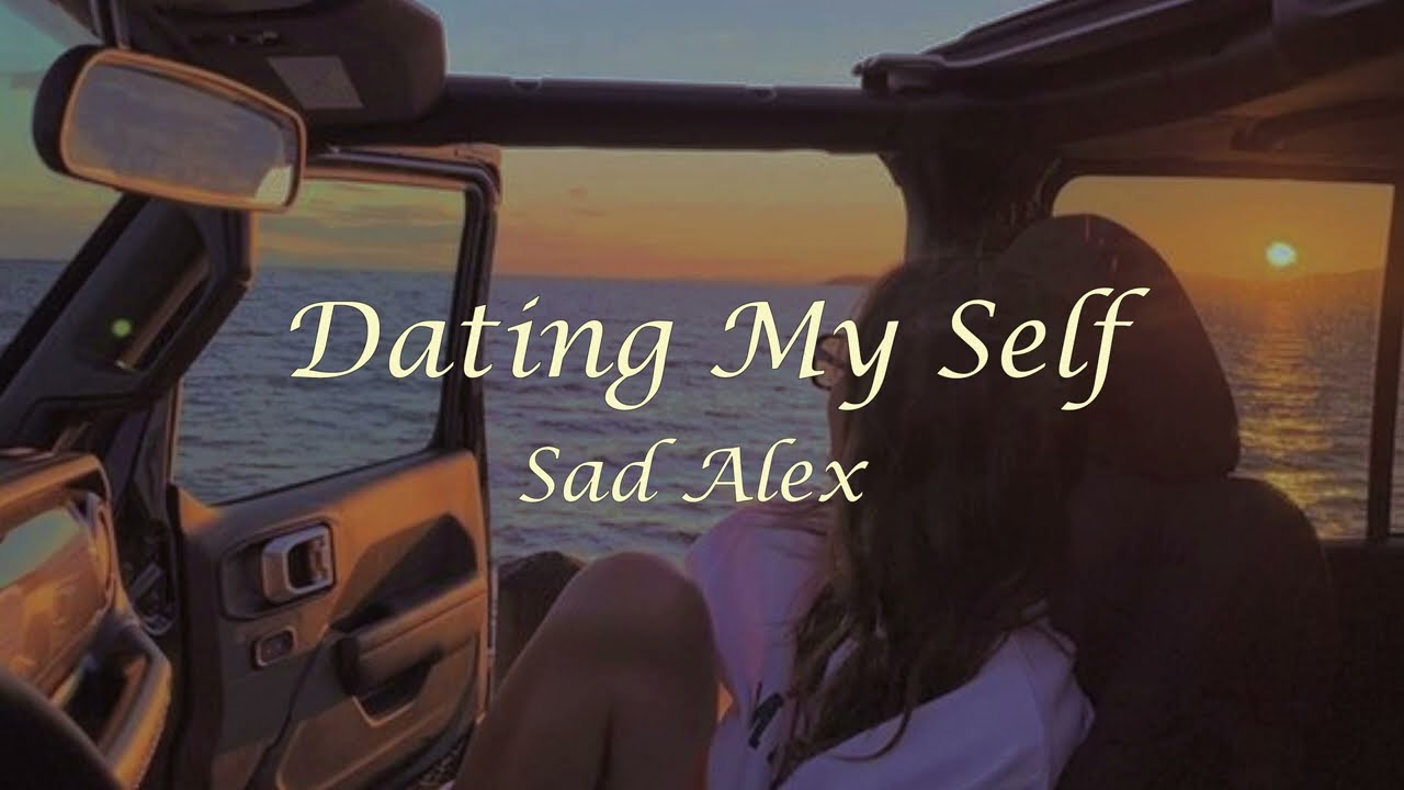 DATING MY SELF - Sad Alex (Lyrics)