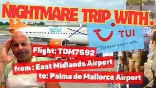 Nightmare Flight with TUI  from East Midlands to Palma de Mallorca  SO MUCH UNNECESSARY STRESS