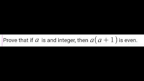 If a is an integer, then a(a+1) is even.