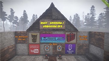 Rust - Opening / Unboxing Ep3: 6x Weapon Barrel | 8x Box | 2x High Quality