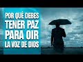 Porque Debes Tener Paz (Para Oír la Voz de Dios)  |  Predicaciones Cristianas