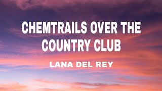 Lana del Rey - Chemtrails over the country club (Lyrics)🎶