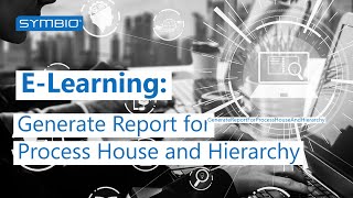 Symbio Training | Generate Report for Process House and Hierarchy