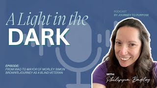 From Iraq to Mayor: Military Service, Blindness and Purposeful Leadership | Simon Brown | Ep 36