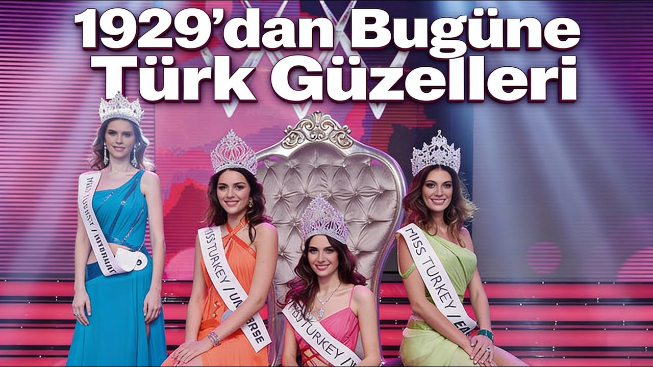 1929'dan Bugüne Türkiye Güzellerimizi Hatırlıyor musunuz?