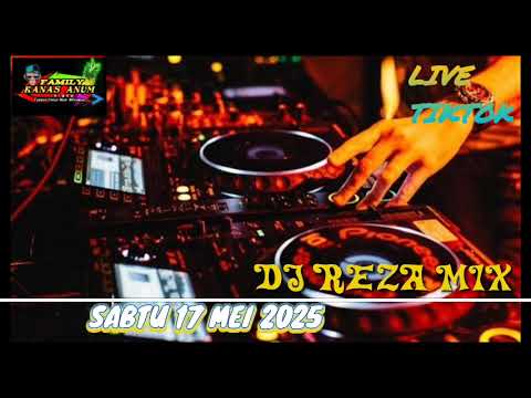 DJ REZA MIX TERBARU SABTU 17 MEI 2025 FULL BASS _ LIVE STREAMING TIK TOK