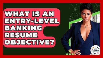 What Is An Entry-level Banking Resume Objective? - Job Success Network