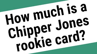 How much is a Chipper Jones rookie card?