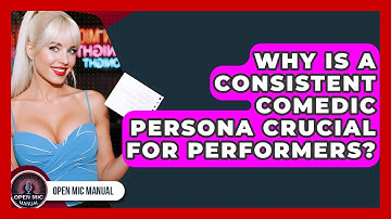 Why Is A Consistent Comedic Persona Crucial For Performers? - Open Mic Manual