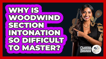 Why Is Woodwind Section Intonation So Difficult To Master? - Classical Serenade