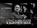 Cómo evangelizar a nuestros hijos - Rey Matos - 14 Febrero 2015