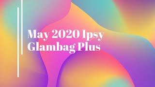 May 2020 Ipsy Glambag Plus