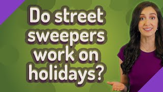 Do street sweepers work on holidays?