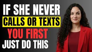 If She NEVER Calls Or Texts You First, Just Do This | Female Psychology