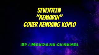 SEVENTEEN "KEMARIN" VERSI DANGDUT KENDANG KOPLO