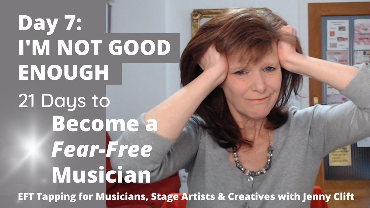 I'M NOT GOOD ENOUGH - Day 7 EFT Tapping to Become a Fear-Free Musician ...