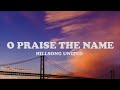 O praise the name  hillsong united