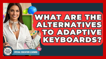 What Are The Alternatives To Adaptive Keyboards? - Special Education Learning