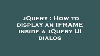 jQuery : How to display an IFRAME inside a jQuery UI dialog