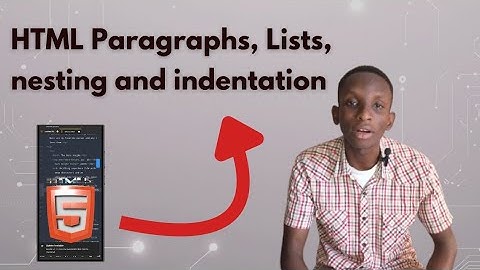 Learn HTML Paragraphs, Lists, nesting and indentation {PART 2}